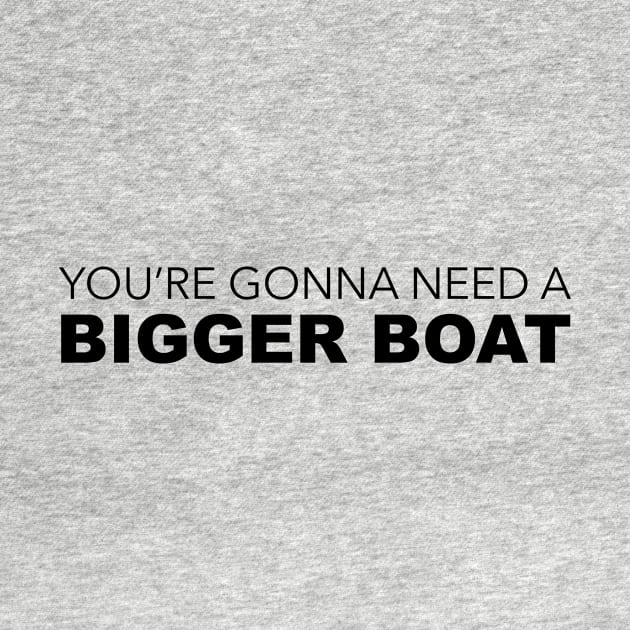 Your Gonna Need A Bigger Boat by Hillbillydesigns